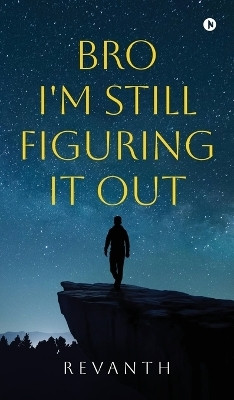 Bro I'm Still Figuring It Out(English, Hardcover, Revanth)