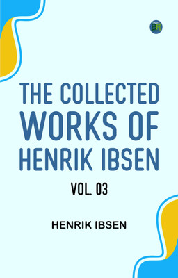 The Collected Works of Henrik Ibsen Vol. 03(Paperback, Henrik Ibsen)