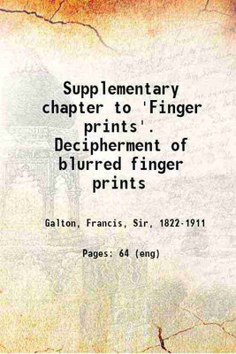 Supplementary chapter to 'Finger prints'. Decipherment of blurred finger prints 1893 [Hardcover](Hardcover, Galton, Francis, Sir, -)