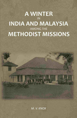 A Winter in India and Malaysia Among the Methodist Missions [Hardcover](Hardcover, M. V. Knox)
