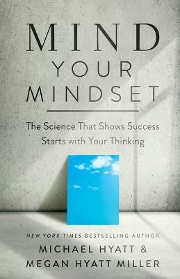 Mind Your Mindset - The Science That Shows Success Starts with Your Thinking(English, Paperback, Hyatt Michael)