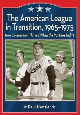 The American League in Transition, 1965-1975(English, Paperback, Hensler Paul)