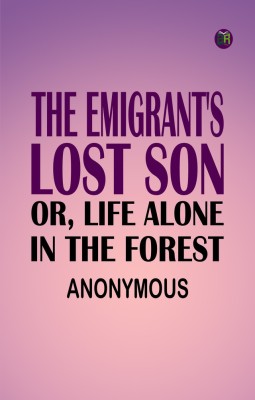 The Emigrant's Lost Son; or, Life Alone in the Forest(Paperback, Anonymous)