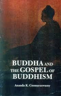 Buddha and the Gospel of Buddhism(Buddhist World Press, Ananda K.Coomaraswamy)