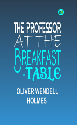 The Professor at the Breakfast-Table(Paperback, Oliver Wendell Holmes)