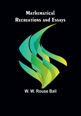 Mathematical Recreations and Essays(Paperback, W. W. Rouse Ball)