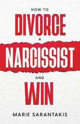 How to Divorce a Narcissist and Win(English, Paperback, Sarantakis Marie)