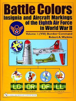 Battle Colors: Insignia and Aircraft Markings of the Eighth Air Force in World War II(English, Hardcover, Watkins Robert A.)