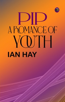 Pip A Romance of Youth(Paperback, Ian Hay)