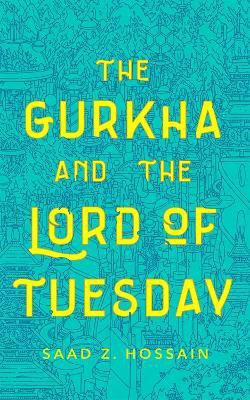 The Gurkha and the Lord of Tuesday(English, Paperback, Hossain Saad Z.)