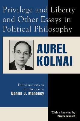 Privilege and Liberty and Other Essays in Political Philosophy(English, Paperback, Kolnai Aurel)