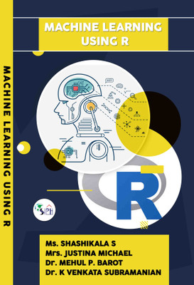 Machine Learning using R(Paperback, Ms. Shashikala S, Mrs. Justina Michael, Dr. Mehul P. Barot, Dr. K Venkata Subramanian.)