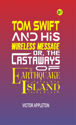 Tom Swift and His Wireless Message; Or, The Castaways of Earthquake Island(Paperback, Victor Appleton)