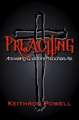 Preaching: Answering Questions Preachers Ask(English, Paperback, Powell Keithron)