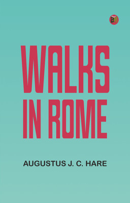 Walks in Rome(Paperback, Augustus J. C. Hare)