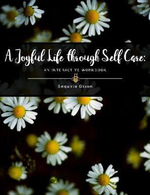 A Joyful Life through Self Care(English, Paperback, Dixon Sequoia)