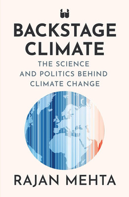 Backstage Climate: The Science and Politics Behind Climate Change(Hardcover, RAJAN MEHTA)