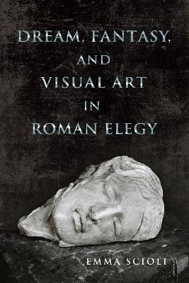 Dream, Fantasy, and Visual Art in Roman Elegy(English, Paperback, Scioli Emma)