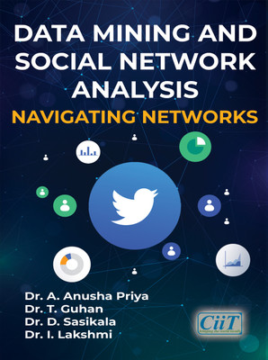 Data Mining and Social Network Analysis(Paperback, Dr. A. Anusha Priya, Dr. T. Guhan, Dr. D. Sasikala, Dr. I. Lakshmi)