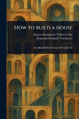 How to Build a House(English, Paperback, Viollet-Le-Duc Eugene-Emmanuel)