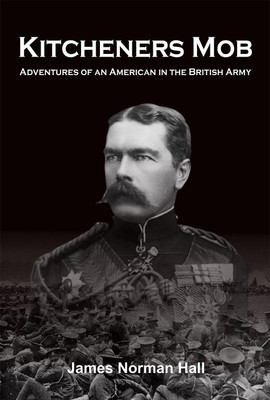 Kitcheners Mob Adventures of an American in the British Army(Hardcover, James Norman Hall)