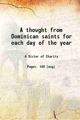 A thought from Dominican saints for each day of the year 1886 [Hardcover](Hardcover, A Sister of Charity)