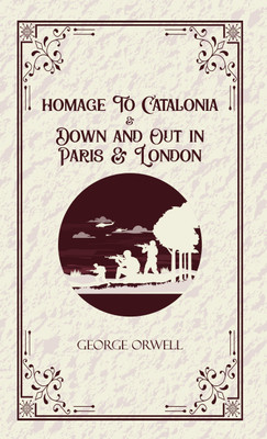 Homage to Catalonia & Down and out in Paris and London (Edition1st)(English, Hardcover, Orwell George)