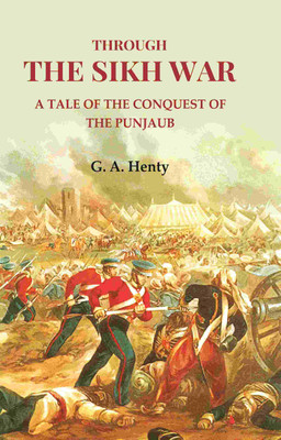 Through the Sikh War: A Tale of the Conquest of the Punjaub [Hardcover](Hardcover, G. A. Henty)