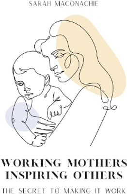 Working Mothers Inspiring Others(English, Paperback, Maconachie Sarah)