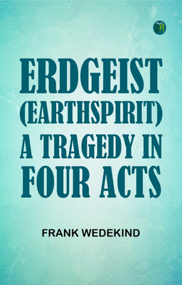 Erdgeist (EarthSpirit) A Tragedy in Four Acts(Paperback, Frank Wedekind)