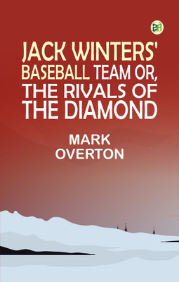 Jack Winters' Baseball Team Or, The Rivals of the Diamond(Paperback, Mark Overton)