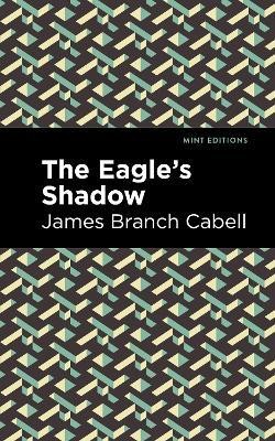 The Eagle's Shadow(English, Hardcover, Cabell James Branch)