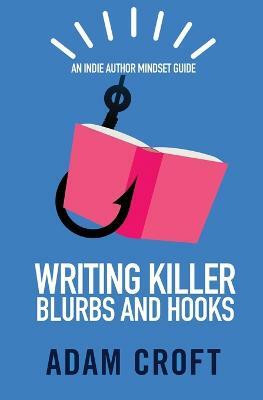 Writing Killer Blurbs and Hooks(English, Paperback, Croft Adam L)