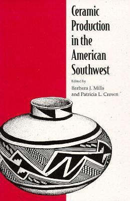 CERAMIC PRODUCTION in the AMERICAN SOUTHWEST(English, Paperback, The University of Arizona Press)