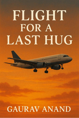 Flight for a last hug(English, Paperback, Gaurav Anand)