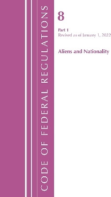 Code of Federal Regulations, Title 08 Aliens and Nationality, Revised as of January 1, 2022 PT1(English, Paperback, Office Of The Federal Register (U.S.))