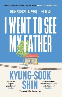 I Went to See My Father(English, Paperback, Shin Kyung-Sook)