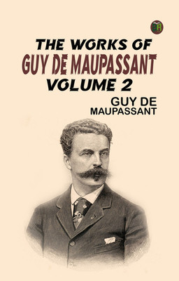 The Works of Guy de Maupassant, Volume 2(Paperback, Guy de Maupassant)