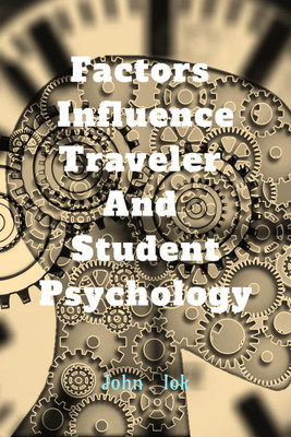 Factors Influence Traveler and Student Psychology(English, Paperback, Lok John)