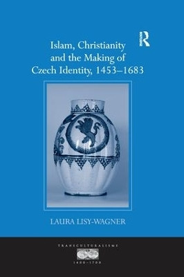 Islam, Christianity and the Making of Czech Identity, 1453-1683(English, Paperback, Lisy-Wagner Laura)