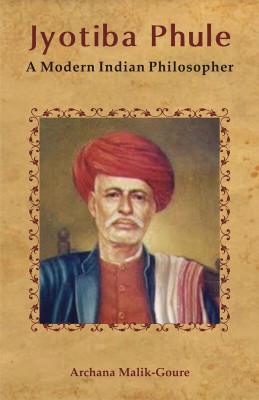 Jyotiba Phule: A Modern Indian Philosopher  - A Modern Indian Philosopher e1 Edition(English, Paperback, Archana Malik-Goure)