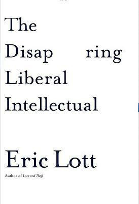 The Disappearing Liberal Intellectual(English, Hardcover, Lott Eric)