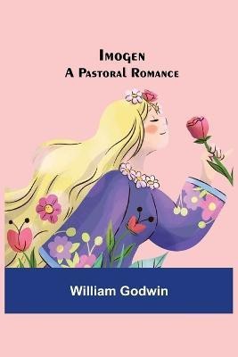 Imogen; A Pastoral Romance(English, Paperback, Godwin William)