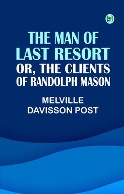 The Man of Last Resort; Or, The Clients of Randolph Mason(Paperback, Melville Davisson Post)
