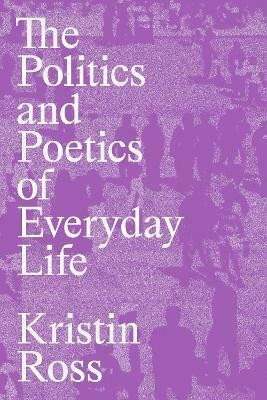 The Politics and Poetics of Everyday Life(English, Paperback, Ross Kristin)