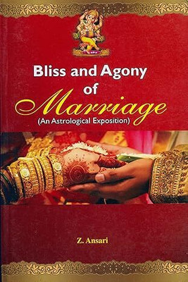 Bliss and Agony of Marriage: An Astrological Exposition(Paperback, Z Ansari)