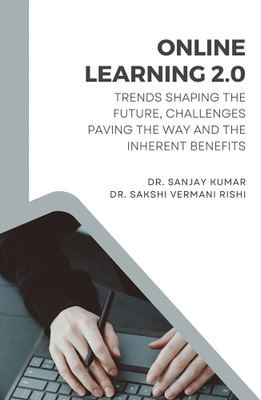 ONLINE LEARNING 2.0: TRENDS SHAPING THE FUTURE, CHALLENGES PAVING THE WAY, AND THE INHERENT BENEFITS(Paperback, Dr. Sanjay Kumar, Dr. Sakshi Vermani Rishi)