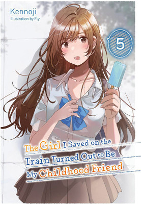 The Girl I Saved on the Train Turned Out to Be My Childhood Friend, Vol. 5 (light novel)(English, Paperback, Kennoji Fly)