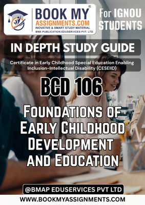 IGNOU BCD 106 Foundations of Early Childhood Development and Education CESEIID In-Depth Study Guide [IDG] | 300-350 Pages | 80 GSM White Paper | Latest Curriculum Support(Paperback, BMA Publication)
