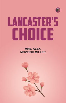 Lancaster's Choice(Paperback, Mrs. Alex. McVeigh Miller)